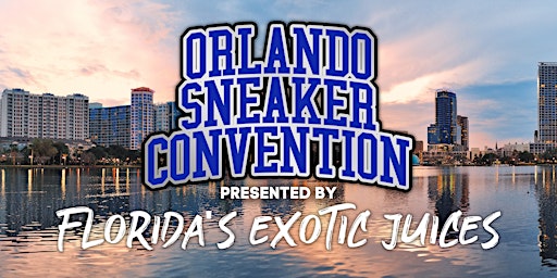 Orlando Sneaker Convention Presented by Florida's Exotic Juices