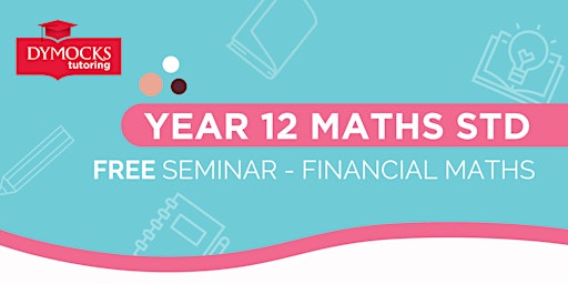 Year 12 Maths Standard Seminar - Financial Maths