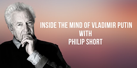 Inside the Mind of Vladimir Putin with Philip Short
