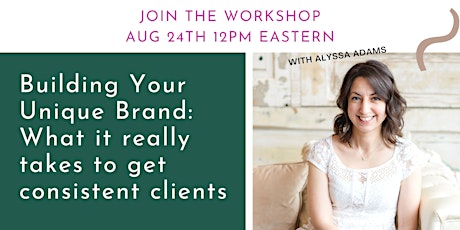 Building Your Unique Brand: What it really takes to get consistent clients