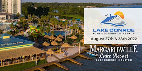 Lake Conroe Home & Outdoor Living Show -  August 27 & 28, 2022