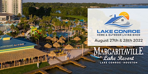 Lake Conroe Home & Outdoor Living Show -  August 27 & 28, 2022