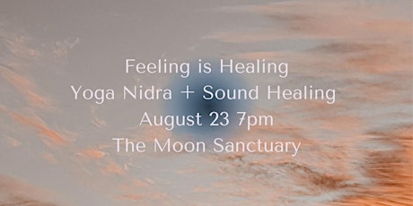 Feeling is Healing: Yoga Nidra + Sound Healing Experience
