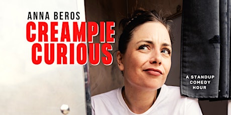 Creampie Curious: Anna Beros Standup Comedy Solo Hour