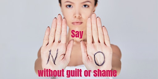 Say NO Without Guilt or Shame