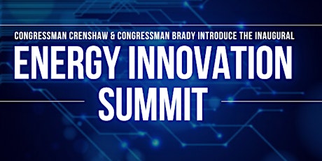 Rep Dan Crenshaw and Rep Kevin Brady's Energy  Innovation Summit