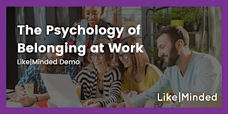 The Psychology of Belonging at Work: Like|Minded Demo