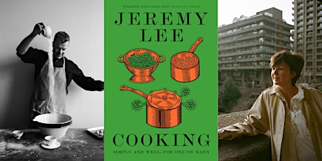 Jeremy Lee & Olivia Laing: Cooking: Simply and Well, for One or Many