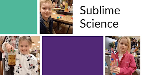 Sublime Science Workshop, Ages 4-11.
