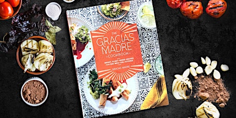 The Gracias Madre Cookbook Launch: An Afternoon Fiesta & Cocktail Demo