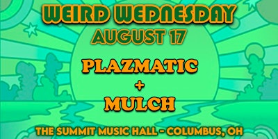 Plazmatic and Mulch – Weird Wednesday August 17