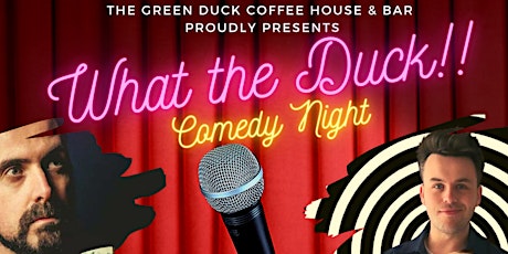 What The Duck!!! - Comedy Night @ The Green Duck Coffee House & Bar