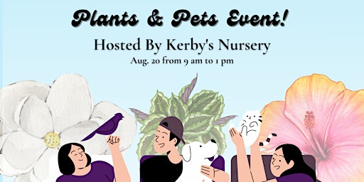 Plants & Pets Event at Kerby's Nursery!