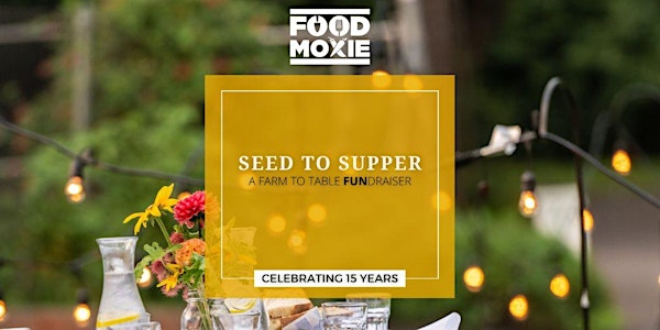 Seed To Supper 15 Yr Anniversary Farm To Table Dinner Fundraiser