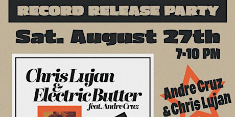 Chris Lujan & Electric Butter feat. Andre Cruz RECORD RELEASE PARTY