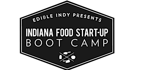  Edible Indy's 2017 Indiana Food Start Up Boot Camp primary image