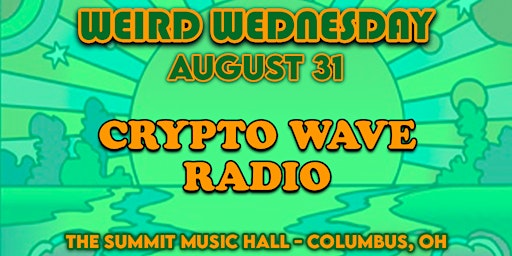 Crypto WAVE Radio at The Summit Music Hall - Weird Wednesday August 31