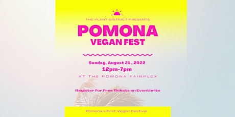 POMONA VEGAN FEST AT THE FAIRPLEX - SUNDAY AUGUST 21, 2022