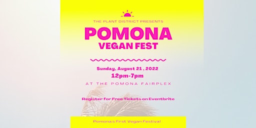 POMONA VEGAN FEST AT THE FAIRPLEX - SUNDAY AUGUST 21, 2022