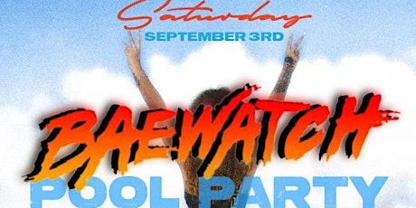 BaeWatch Poolparty Labor Day Weekend Saturday Sept. 3 @ Potbellys  Tally Fl