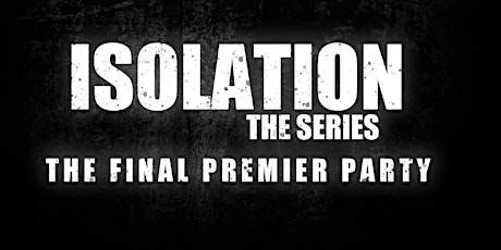 Isolation The Series Final Premier -  "The ending of all beginnings"