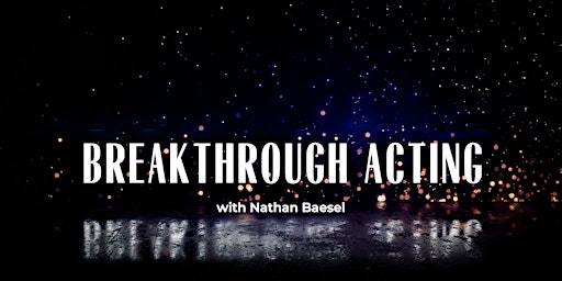 Breakthrough Acting with Nathan Baesel | Boot Camp Class (8/28)