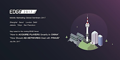 EDGE Seoul丨How to Acquire Players Smartly in China & How Should Ad-networks Deal with Fraud primary image
