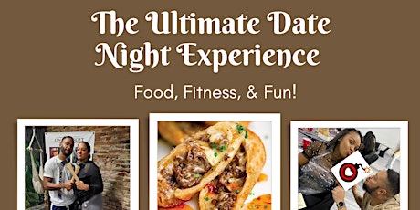 The Ultimate Date Night Experience (Food, Fitness,Fun)