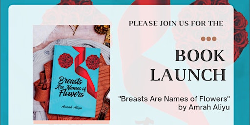 Book Launch | Breasts are Names of Flowers by Amrah Aliyu
