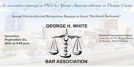 GEORGE H. WHITE BAR ASSOCIATION	2022 SCHOLARSHIP & RECOGNITION BANQUET