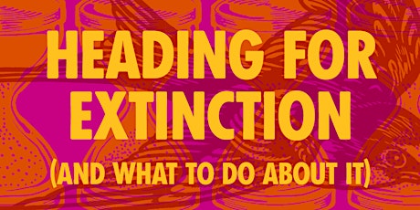 Heading for Extinction (And What to Do About It)