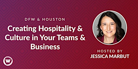 IAW DFW & Houston: Creating Hospitality & Culture in Your Teams & Business