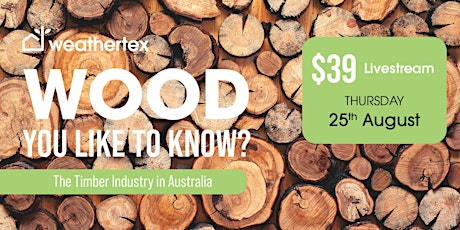 WOOD you Like to Know... the Timber Industry of Australia - $39 LIVESTREAM