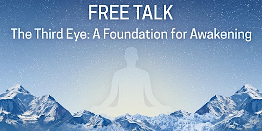Free Talk: The Third Eye, A Foundation for Awakening