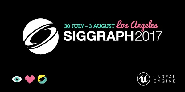 Unreal Engine User Group @ SIGGRAPH 2017