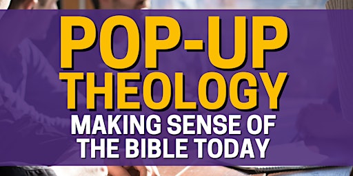 Pop-Up Theology: Making Sense of the Bible Today