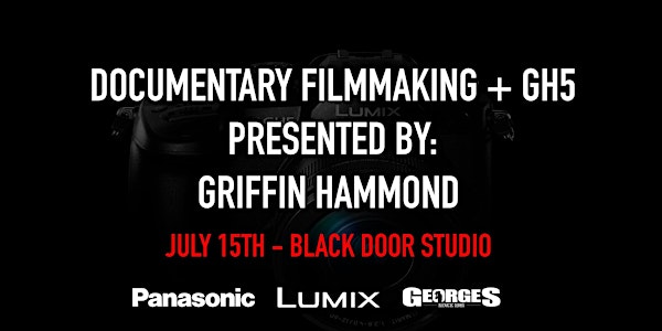 Documentary Filmmaking + GH5 presented by Griffin Hammond