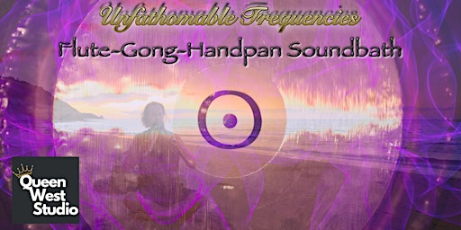 Unfathomable Frequencies Flute - Gong - Handpan Soundbath