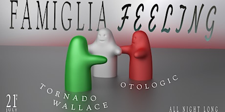 Famiglia Feeling presents Tornado Wallace and Otologic all night long primary image