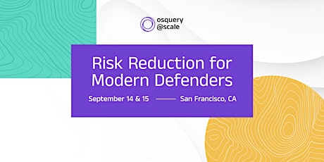 osquery@scale 2022: Risk Reduction for Modern Defenders