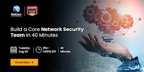 Free Event - Build a Core Network Security Team in 40 Minutes