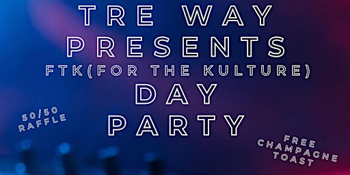 Tre Way Presents FTK(For The Kulture) Day Party