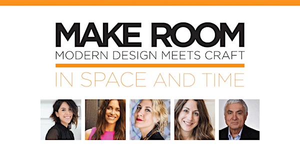 MAKE ROOM: MODERN DESIGN MEETS CRAFT IN SPACE AND TIME 