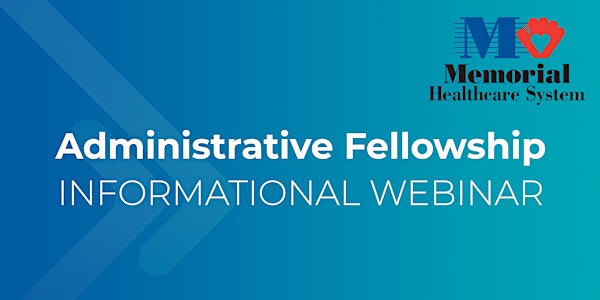 Memorial Healthcare System Administrative Fellowship Webinars