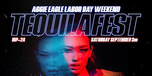 “tequilafest” free all night! $200 patron  Labor Day Aggie eagle weekend