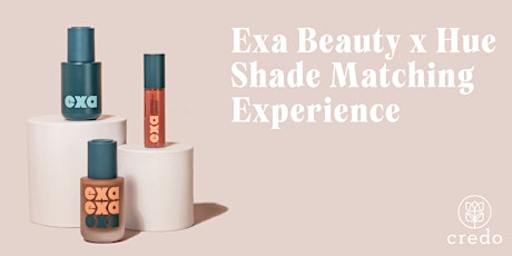 Exa Beauty x Hue Shade Matching Experience @Credo Boston