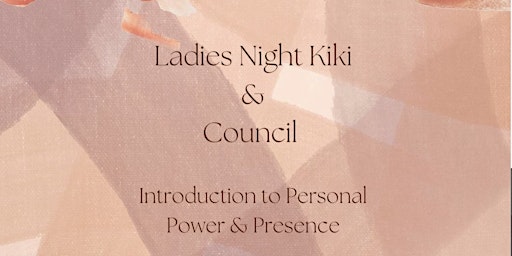 Ladies Night Kiki + Council : Introduction to Personal Power & Presence