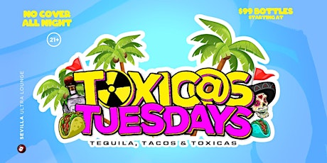 TOXIC@S TUESDAYS - Tequila, Tacos & Toxicas