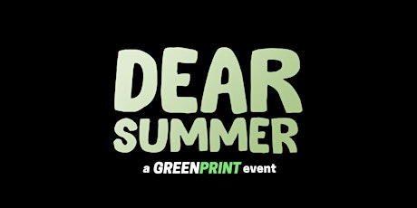"DEAR SUMMER" - a GREENPRINT event