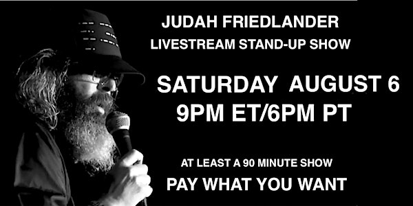 Judah Friedlander Saturday August 6 9pm ET/6pm PT Livestream Stand-up Show